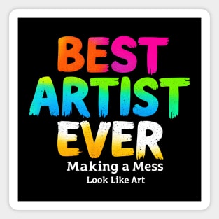 Best Artist Ever - Making a Mess Look Like Art Magnet